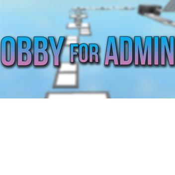 [UPDATED!] OBBY FOR ADMIN!