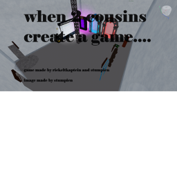 when 2 cousins create a game....(beta)