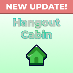 (NEW UPDATE!) Hangout Cabin!