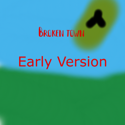 Broken town 2.9 Early Version [ alpaha ]