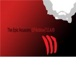 The Epic Assasin's of ROBLOX (T.E.A.R)
