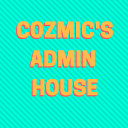 Cozmic's Admin House [NEW]