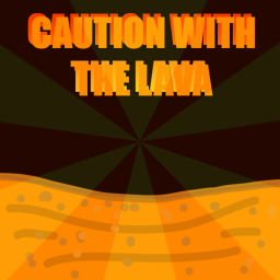 Caution With The Lava