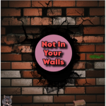 not in your walls