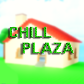 The Chill Plaza
