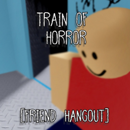 TRAIN OF HORROR [friend hangout]