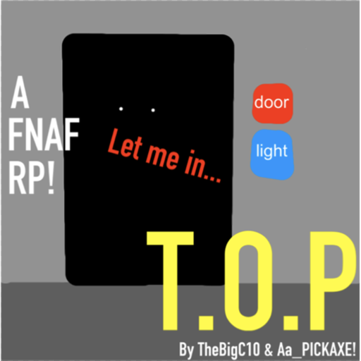 ALMOST THERE! T.O.P a FNaF RP! (Desc)