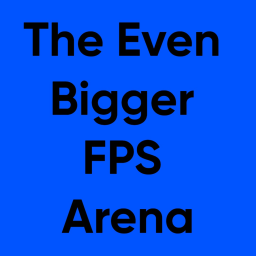The Even Bigger FPS Arena