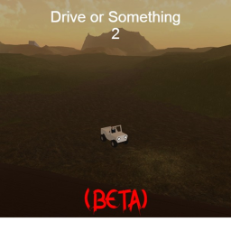 Drive or Something 2 (BETA) v0.1
