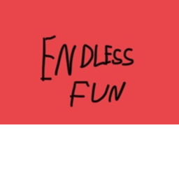 Endless Fun!