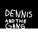 The Dennis And The Gang Group!