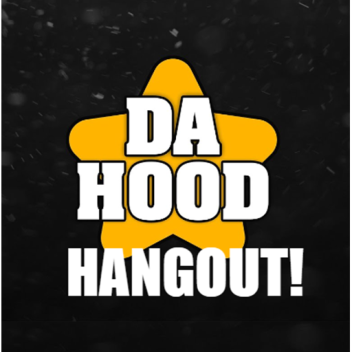 Da Hood Hangout!