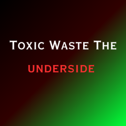 Toxic Waste THE UNDERSIDE [PATCH]