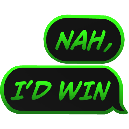 nah i'd win cartoony green text Roblox item