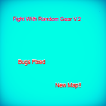 V.2 Fight With Random Gear!! [Grand Opening]