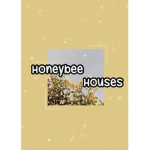 ~HoneyBee Houses~