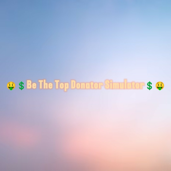 Be Top Donator Simulator!