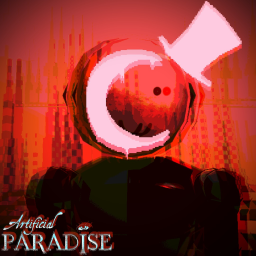 『 Artificial Paradise 』
