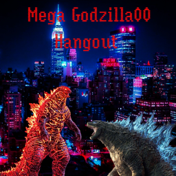 Mega godzillaOO Offical Hangout!