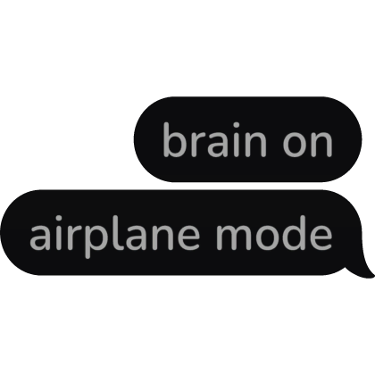 brain on airplane mode Text Bubble