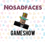 Nosadfaces Gameshow Community