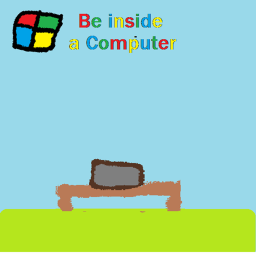 Be inside a Computer