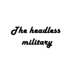 The headless military