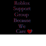 Roblox Support Group Because We Care