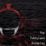The TubbyLand Roleplay (Happy new year!)