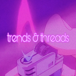 trends & threads