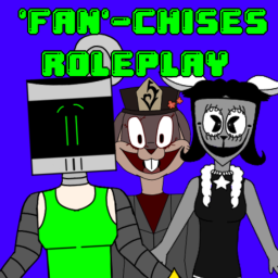 'FAN'-chises Roleplay! (EARLY BETA TESTING)