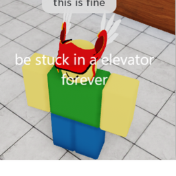 Be stuck in a elevator forever
