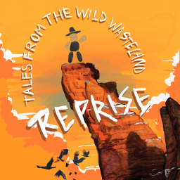 Tales from the Wild Wasteland: Reprise