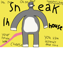 Yes sneaking around in hoomans house