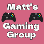 Matt's Gaming Group!