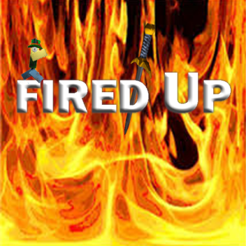 Fired Up?(Pre-Beta)(UPDATE V1)