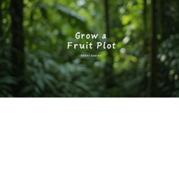 Grow a Fruit Plot
