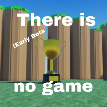 there is no game (early alpha)