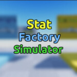 [UPD 2🌌] Stat Factory Simulator