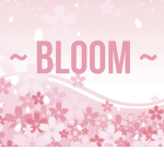 ~ bloom ~