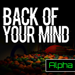 Back Of Your Mind [ALPHA]