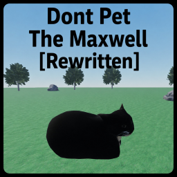 Dont Pet The Maxwell [Rewritten + ALPHA]