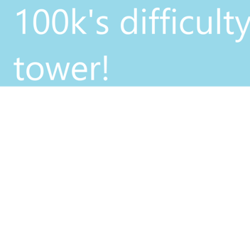 IOO k ' s difficulty tower!