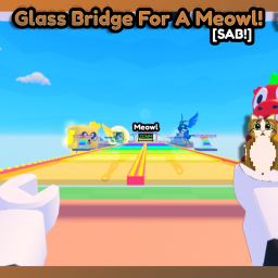 Glass Bridge For Meowl[SAB!]