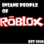 INSANE PEOPLE OF ROBLOX!