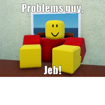 Problems Guy, Jeb!