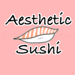~Aesthetic Sushi~