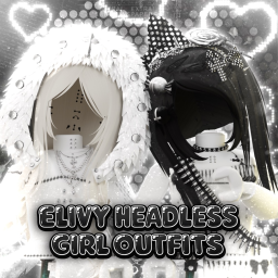 Elivy headless girl outfits!