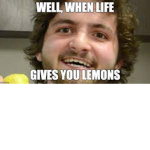 when_life_gives_you_lemons