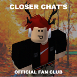 Closer Chat Fan Club